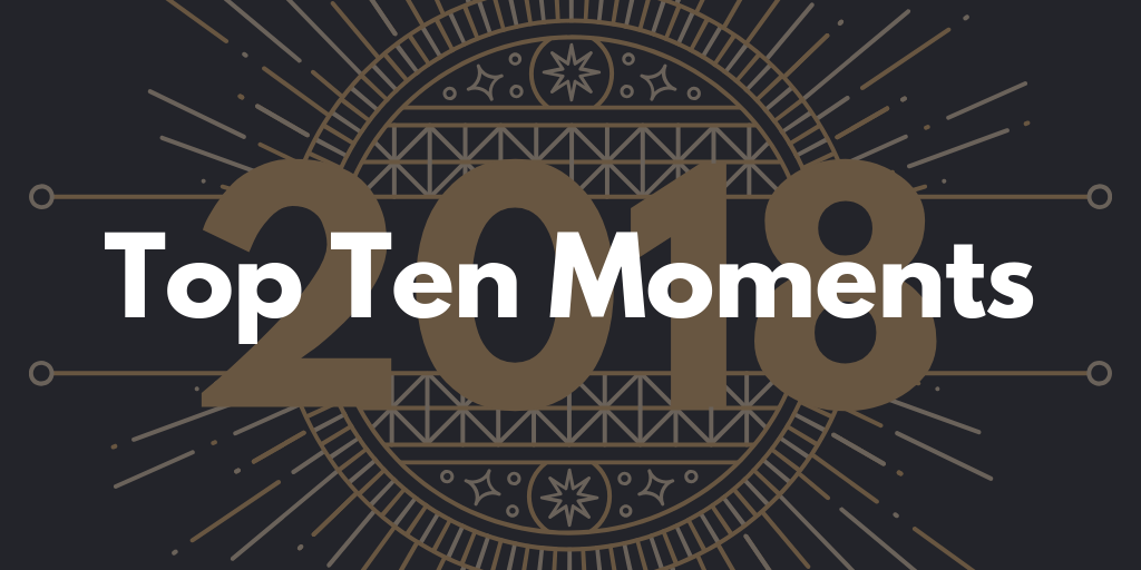 Top Ten Moments of 2018